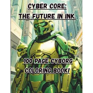 cairney, liam Cyber core: the future in ink.: 100 page coloring book (fun coloring books) cairney, liam Cyber core: the future in ink.: 100 page coloring book (fun coloring books)