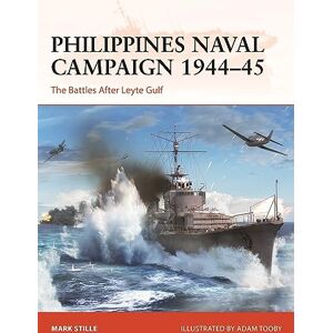 Mark Stille Philippines Naval Campaign 1944–45: The Battles After Leyte Gulf: 399 Mark Stille Philippines Naval Campaign 1944–45: The Battles After Leyte Gulf: 399