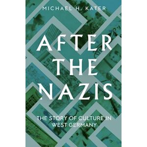 Kater, Michael H. After the Nazis: The Story of Culture in West Germany Kater, Michael H. After the Nazis: The Story of Culture in West Germany