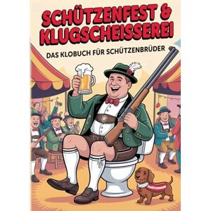 Infinite Echo Publishing Schützenfest & Klugscheisserei – Das Klobuch für Schützenbrüder: Humorvolle Sammlung aus unnützem Wissen, schrägen Fakten und kuriosen Anekdoten Das witzige Schützenkameraden Buch & Männergeschenk. Infinite Echo Publishing Schützenfest & Klugscheisserei – Das Klobuch für Schützenbrüder: Humorvolle Sammlung aus unnützem Wissen, schrägen Fakten und kuriosen Anekdoten Das witzige Schützenkameraden Buch & Männergeschenk.