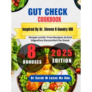 Lucas Ms Rdn, Dr Sarah W Gut Check Cookbook Inspired By Dr. Steven R Gundry MD: Simple Lectin-Free Recipes to End Digestive Discomfort for Good (Dr. Sarah’s Whole Family Wellness Cookbook Series) Lucas Ms Rdn, Dr Sarah W Gut Check Cookbook Inspired By Dr. Steven R Gundry MD: Simple Lectin-Free Recipes to End Digestive Discomfort for Good (Dr. Sarah’s Whole Family Wellness Cookbook Series)