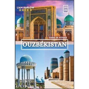 Harlow, Liam Guide de voyage en Ouzbékistan 2026 2027: Un guide complet du patrimoine de l'Asie centrale avec des photos en couleur, des itinéraires et des voyages inoubliables Harlow, Liam Guide de voyage en Ouzbékistan 2026 2027: Un guide complet du patrimoine de l'Asie centrale avec des photos en couleur, des itinéraires et des voyages inoubliables