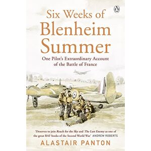 Panton, Alastair Six Weeks of Blenheim Summer: One Pilot’s Extraordinary Account of the Battle of France Panton, Alastair Six Weeks of Blenheim Summer: One Pilot’s Extraordinary Account of the Battle of France