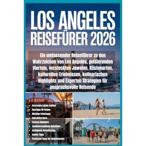 Wells, Adrian Reiseführer Los Angeles 2026: Ein umfassender Reiseführer zu den Wahrzeichen von Los Angeles, pulsierenden Vierteln, versteckten Juwelen, Küstenorten, ... Strategien für anspruchsvolle Reisende Wells, Adrian Reiseführer Los Angeles 2026: Ein umfassender Reiseführer zu den Wahrzeichen von Los Angeles, pulsierenden Vierteln, versteckten Juwelen, Küstenorten, ... Strategien für anspruchsvolle Reisende