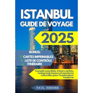 Jenkins, Paul ISTANBUL GUIDE DE VOYAGE 2025: Conseils essentiels, trésors cachés, restaurants locaux et aventures culturelles pour l'explorateur moderne Jenkins, Paul ISTANBUL GUIDE DE VOYAGE 2025: Conseils essentiels, trésors cachés, restaurants locaux et aventures culturelles pour l'explorateur moderne