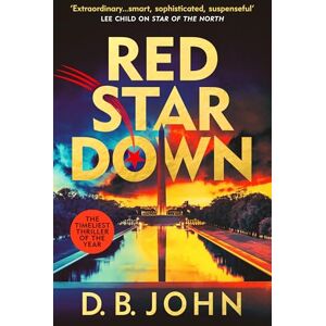 John, D. B. Red Star Down: The most timely and explosive spy thriller you’ll read this year John, D. B. Red Star Down: The most timely and explosive spy thriller you’ll read this year