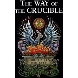 Robert Allen Bartlett Way Of The Crucible Robert Allen Bartlett Way Of The Crucible