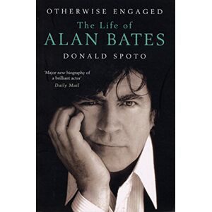 Spoto, Donald Otherwise Engaged: The Life of Alan Bates Spoto, Donald Otherwise Engaged: The Life of Alan Bates