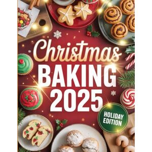 Rau, Anjali Christmas Baking 2025: Irresistible Cookies, Cakes & Holiday Treats to Celebrate the Season Rau, Anjali Christmas Baking 2025: Irresistible Cookies, Cakes & Holiday Treats to Celebrate the Season