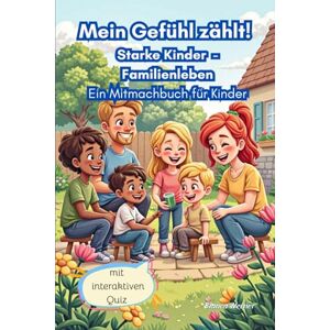 Werner, Bianca Mein Gefühl zählt! Starke Kinder Familienleben. Ein Mitmachbuch für Kinder: Missbrauch von Jungen und Mädchen vorbeugen durch effektive Prävention Werner, Bianca Mein Gefühl zählt! Starke Kinder Familienleben. Ein Mitmachbuch für Kinder: Missbrauch von Jungen und Mädchen vorbeugen durch effektive Prävention