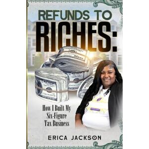 Jackson Refunds to Riches:: How I Built my Six Figure Tax Business Jackson Refunds to Riches:: How I Built my Six Figure Tax Business
