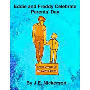 Nickerson, J.E. Eddie and Freddy Celebrate Parents’ Day (Eddie and Freddy’s Adventures) Nickerson, J.E. Eddie and Freddy Celebrate Parents’ Day (Eddie and Freddy’s Adventures)