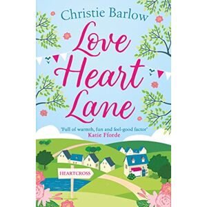 Barlow, Christie Love Heart Lane: A feel good romcom to make you fall in love again – the perfect read for the New Year!: Book 1 Barlow, Christie Love Heart Lane: A feel good romcom to make you fall in love again – the perfect read for the New Year!: Book 1