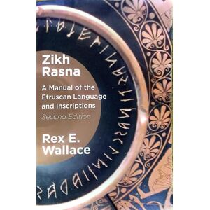 Wallace, Rex E. Zikh Rasna: A Manual of the Etruscan Language and Inscriptions. Second Edition Wallace, Rex E. Zikh Rasna: A Manual of the Etruscan Language and Inscriptions. Second Edition