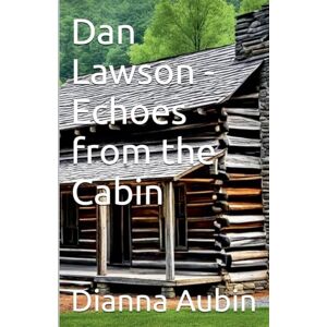 Aubin, Dianna Dan Lawson Echos From the Cabin: 2 (Cades Cove Legacy) Aubin, Dianna Dan Lawson Echos From the Cabin: 2 (Cades Cove Legacy)