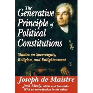 The Generative Principle of Political Constitutions: Studies on Sovereignty, Religion and Enlightenment The Generative Principle of Political Constitutions: Studies on Sovereignty, Religion and Enlightenment