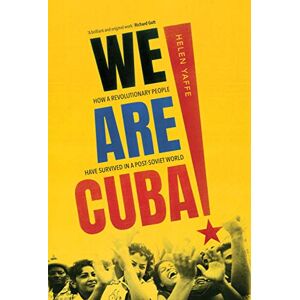 Yaffe, Helen We Are Cuba!: How a Revolutionary People Have Survived in a Post-Soviet World Yaffe, Helen We Are Cuba!: How a Revolutionary People Have Survived in a Post-Soviet World