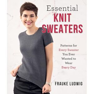 Ludwig, Frauke Essential Knit Sweaters: Patterns for Every Sweater You Ever Wanted to Wear Every Day Ludwig, Frauke Essential Knit Sweaters: Patterns for Every Sweater You Ever Wanted to Wear Every Day