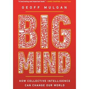 Mulgan, Geoff Big Mind: How Collective Intelligence Can Change Our World Mulgan, Geoff Big Mind: How Collective Intelligence Can Change Our World