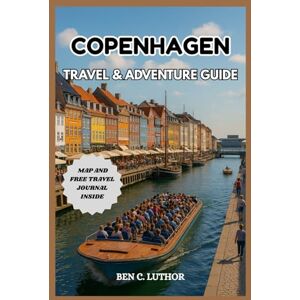 Luthor, Ben C. COPENHAGEN TRAVEL & ADVENTURE GUIDE: Complete and updated vacation companion for exploring Denmark’s Crown Jewel and Europe’s Happiest City (Adventure & Travel Guide Series (2025-2026)) Luthor, Ben C. COPENHAGEN TRAVEL & ADVENTURE GUIDE: Complete and updated vacation companion for exploring Denmark’s Crown Jewel and Europe’s Happiest City (Adventure & Travel Guide Series (2025-2026))