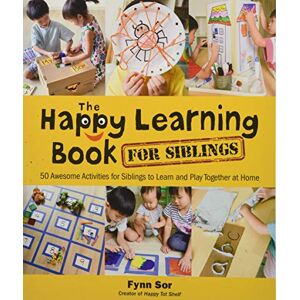 Fynn Sor Happy Learning Book For Siblings, The: 50 Awesome Activities For Siblings To Learn And Play Together At Home Fynn Sor Happy Learning Book For Siblings, The: 50 Awesome Activities For Siblings To Learn And Play Together At Home