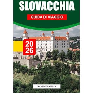 KENNEDY, DAVID SLOVACCHIA GUIDA DI VIAGGIO 2026: Scopri i maestosi castelli della Slovacchia, la natura incontaminata e le ricche tradizioni popolari KENNEDY, DAVID SLOVACCHIA GUIDA DI VIAGGIO 2026: Scopri i maestosi castelli della Slovacchia, la natura incontaminata e le ricche tradizioni popolari
