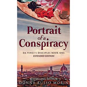 Morin, Donna Russo Portrait Of A Conspiracy: Extended Edition: 1 (Da Vinci's Disciples) Morin, Donna Russo Portrait Of A Conspiracy: Extended Edition: 1 (Da Vinci's Disciples)