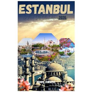 White, Jerry J. ESTANBUL GUÍA DE VIAJE 2026: Guía de viaje de Estambul: Donde Oriente se encuentra con Occidente en la ciudad de las siete colinas y las infinitas maravillas White, Jerry J. ESTANBUL GUÍA DE VIAJE 2026: Guía de viaje de Estambul: Donde Oriente se encuentra con Occidente en la ciudad de las siete colinas y las infinitas maravillas