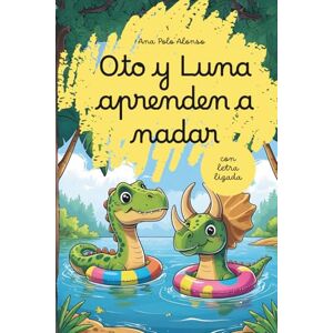 Polo Alonso, Ana Oto y Luna aprenden a nadar. Cuento infantil de dinosaurios divertido para aprender a leer. Con letra ligada. Trata miedos e inseguridades. 4,5,6 años. Polo Alonso, Ana Oto y Luna aprenden a nadar. Cuento infantil de dinosaurios divertido para aprender a leer. Con letra ligada. Trata miedos e inseguridades. 4,5,6 años.