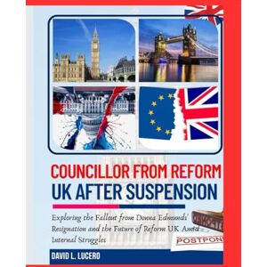 Lucero, David L. COUNCILLOR RESIGNS FROM REFORM UK AFTER SUSPENSION: Exploring the Fallout from Donna Edmunds' Resignation and the Future of Reform UK Amid Internal Struggles Lucero, David L. COUNCILLOR RESIGNS FROM REFORM UK AFTER SUSPENSION: Exploring the Fallout from Donna Edmunds' Resignation and the Future of Reform UK Amid Internal Struggles