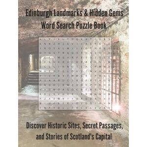 Press, Thomas Wayne Edinburgh Landmarks & Hidden Gems Word Search Puzzle Book: Discover Historic Sites, Secret Passages, and Stories of Scotland's Capital 110 Pages 55 Puzzles (Travel & Discovery) Press, Thomas Wayne Edinburgh Landmarks & Hidden Gems Word Search Puzzle Book: Discover Historic Sites, Secret Passages, and Stories of Scotland's Capital 110 Pages 55 Puzzles (Travel & Discovery)