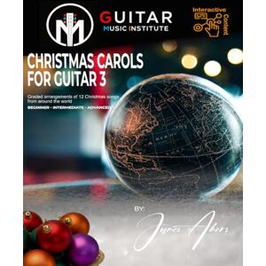 Akers, Mr James Christmas Carols For Guitar 3: Graded arrangements of 12 Christmas songs from around the world Beginner Intermediate Advanced (Christmas Carol guitar arrangements and songs) Akers, Mr James Christmas Carols For Guitar 3: Graded arrangements of 12 Christmas songs from around the world Beginner Intermediate Advanced (Christmas Carol guitar arrangements and songs)