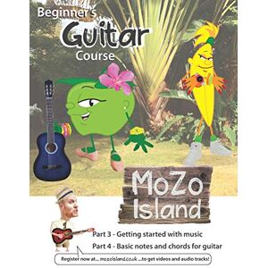 Tucker-Salfield, James Beginner's Guitar Course Part 3 and 4 MoZo Island: Easy and Fun Guitar Course book with Video and Audio Tucker-Salfield, James Beginner's Guitar Course Part 3 and 4 MoZo Island: Easy and Fun Guitar Course book with Video and Audio