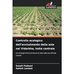 Padwad, Sonali Controllo ecologico dell'avvizzimento della soia nel Vidarbha, India centrale: Una strategia di biocontrollo per la salute della soia nell'India centrale Padwad, Sonali Controllo ecologico dell'avvizzimento della soia nel Vidarbha, India centrale: Una strategia di biocontrollo per la salute della soia nell'India centrale