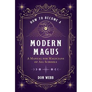 Webb, Don How to Become a Modern Magus: A Manual for Magicians of All Schools Webb, Don How to Become a Modern Magus: A Manual for Magicians of All Schools