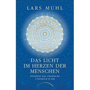 Muhl, Lars Das Licht im Herzen der Menschen: Entdecke das unendliche Universum in dir Muhl, Lars Das Licht im Herzen der Menschen: Entdecke das unendliche Universum in dir