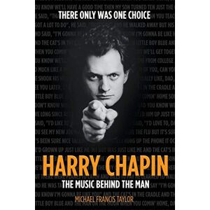 Taylor Harry Chapin: The Music Behind the Man Taylor Harry Chapin: The Music Behind the Man