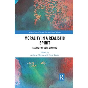 Morality in a Realistic Spirit: Essays for Cora Diamond (Routledge Studies in Ethics and Moral Theory) Morality in a Realistic Spirit: Essays for Cora Diamond (Routledge Studies in Ethics and Moral Theory)