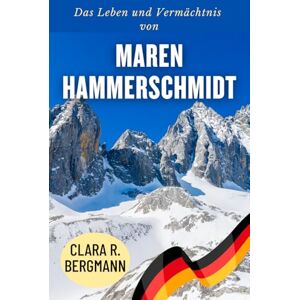 Bergmann, Clara R. Das Leben und Vermächtnis von Maren Hammerschmidt: Eine deutsche Athletin – eine Geschichte von Resilienz, Teamgeist und Zielstrebigkeit (Inspirierende Geschichten von Wintersport-Champions) Bergmann, Clara R. Das Leben und Vermächtnis von Maren Hammerschmidt: Eine deutsche Athletin – eine Geschichte von Resilienz, Teamgeist und Zielstrebigkeit (Inspirierende Geschichten von Wintersport-Champions)