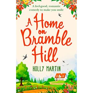 Martin, Holly A Home On Bramble Hill: A feel-good, romantic comedy to make you smile Martin, Holly A Home On Bramble Hill: A feel-good, romantic comedy to make you smile