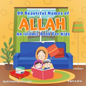 Publishing, SKLM 99 Beautiful Names of Allah: An Islamic Book for Kids : Part 2 of 4 (99 Names of Allah: Al Asma Ul Hunsa) Publishing, SKLM 99 Beautiful Names of Allah: An Islamic Book for Kids : Part 2 of 4 (99 Names of Allah: Al Asma Ul Hunsa)