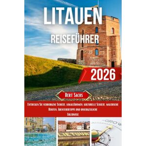 Sachs, Bert LITAUEN REISEFÜHRER 2026: Entdecken Sie verborgene Schätze, lokale Aromen, kulturelle Schätze, malerische Routen, Abenteuertipps und unvergessliche Erlebnisse Sachs, Bert LITAUEN REISEFÜHRER 2026: Entdecken Sie verborgene Schätze, lokale Aromen, kulturelle Schätze, malerische Routen, Abenteuertipps und unvergessliche Erlebnisse