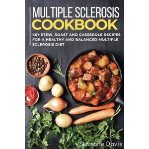 Davis, Sussane Multiple Sclerosis Cookbook: 40+Stew, Roast and Casserole recipes for a healthy and balanced Multiple Sclerosis diet Davis, Sussane Multiple Sclerosis Cookbook: 40+Stew, Roast and Casserole recipes for a healthy and balanced Multiple Sclerosis diet