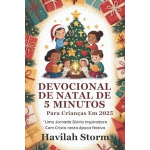 Storm, Havilah Devocional de Natal de 5 Minutos para Crianças em 2025: Uma Jornada Inspiradora Diária com Cristo nesta Época Festiva Storm, Havilah Devocional de Natal de 5 Minutos para Crianças em 2025: Uma Jornada Inspiradora Diária com Cristo nesta Época Festiva