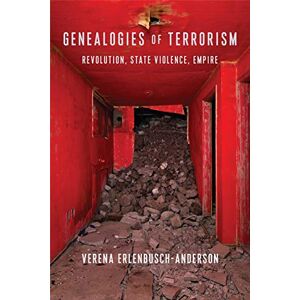 Columbia University Press Genealogies of Terrorism: Revolution, State Violence, Empire (New Directions in Critical Theory Book 66) Columbia University Press Genealogies of Terrorism: Revolution, State Violence, Empire (New Directions in Critical Theory Book 66)