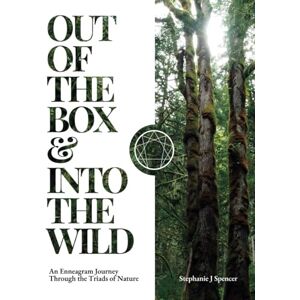Spencer, Stephanie J Out of the Box & Into the Wild: An Enneagram Journey Through the Triads of Nature Spencer, Stephanie J Out of the Box & Into the Wild: An Enneagram Journey Through the Triads of Nature
