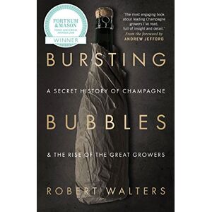 Robert Walters Bursting Bubbles: A Secret History of Champagne and the Rise of the Great Growers Robert Walters Bursting Bubbles: A Secret History of Champagne and the Rise of the Great Growers