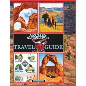 Maxwell, Stuart Arches National Park Travel Guide 2025-2026 (National Parks Collection) Maxwell, Stuart Arches National Park Travel Guide 2025-2026 (National Parks Collection)