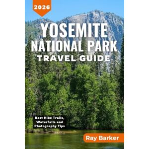 Barker YOSEMITE NATIONAL PARK TRAVEL GUIDE 2026: A Complete Guide to Best Hikes, Scenic Waterfalls, Wildlife, Camping, Photography, and Unforgettable ... California's Crown Jewel (TerraVista Travels) Barker YOSEMITE NATIONAL PARK TRAVEL GUIDE 2026: A Complete Guide to Best Hikes, Scenic Waterfalls, Wildlife, Camping, Photography, and Unforgettable ... California's Crown Jewel (TerraVista Travels)