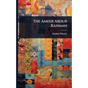 Wheeler, Stephen The Ameer Abdur Rahman Wheeler, Stephen The Ameer Abdur Rahman